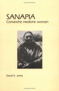 Sanapia: Comanche Medicine Woman - Jones, David E