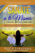 Sanate a Ti Mismo y Librate del Auto Sabotaje: Aprende a Fortalecer T Guerrero Interior, Equilibrar tus Canales Energticos, Controlar tus Emociones y Dirigir tus Pensamientos