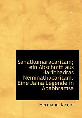 Sanatkumaracaritam; Ein Abschnitt Aus Haribhadras Neminathacaritam. Eine Jaina Legende in Apabhramsa - Jacobi, Hermann