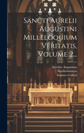 Sancti Aurelii Augustini Milleloquium Veritatis, Volume 2...