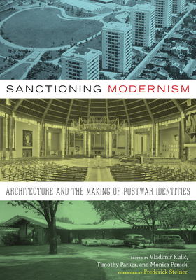 Sanctioning Modernism: Architecture and the Making of Postwar Identities - Kulic, Vladimir (Editor), and Parker, Timothy (Editor), and Penick, Monica (Editor)