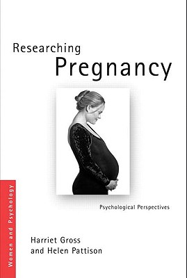 Sanctioning Pregnancy: A Psychological Perspective on the Paradoxes and Culture of Research - Gross, Harriet, and Pattison, Helen