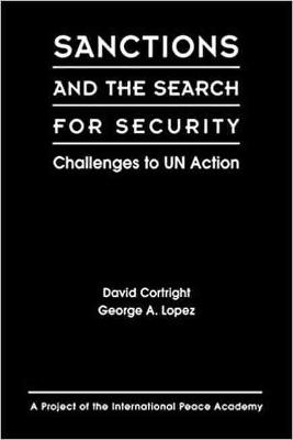 Sanctions and the Search for Security: Challenges to Un Action - International Peace Academy, and Cortright, David, and Cortwright, David