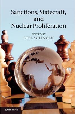 Sanctions, Statecraft, and Nuclear Proliferation - Solingen, Etel (Editor)