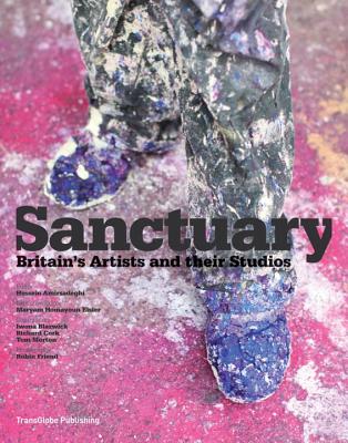 Sanctuary: Britain's Artists and their Studios - Amirsadeghi, Hossein, and Eisler, Maryam