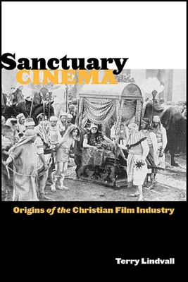 Sanctuary Cinema: Origins of the Christian Film Industry - Lindvall, Terry, PH.D.