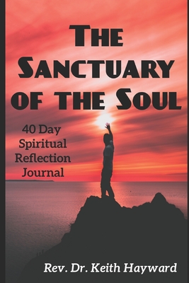 Sanctuary of the Soul: 40 Day Spiritual Reflection Journal - Hayward, Keith