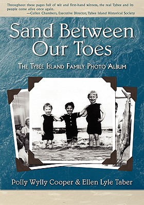 Sand Between Our Toes: The Tybee Island Family Photo Album - Cooper, Polly Wylly, and Taber, Ellen Lyle