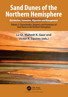 Sand Dunes of the Northern Hemisphere: Distribution, Formation, Migration and Management: Volume 2: Characteristics, Dynamics and Provenance of Sand Dunes in the Northern Hemisphere - Qi, Lu (Editor), and Gaur, Mahesh K (Editor), and Squires, Victor R (Editor)