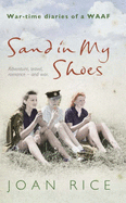 Sand In My Shoes: War-time Diaries of a WAAF - Rice, Joan