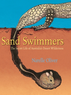 Sand Swimmers: The Secret Life of Australia's Desert Wilderness - Oliver, Narelle