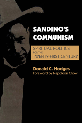 Sandino's Communism: Spiritual Politics for the Twenty-First Century - Hodges, Donald C., and Chow, Napolen (Introduction by)