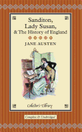 Sanditon, Lady Susan, & The History of England: The Juvenilia and Shorter Works of Jane Austen