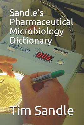 Sandle's Pharmaceutical Microbiology Dictionary - Sandle, Tim