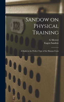 Sandow on Physical Training: A Study in the Perfect Type of the Human Form - Sandow, Eugen, and Adam, G Mercer 1839-1912