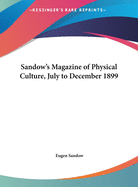 Sandow's Magazine of Physical Culture, July to December 1899