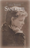 Sandpiper: The Life and Letters of Celia Thaxter --And Her Home on the Isles of Shoals, Her Family, Friends & Favorite Poems