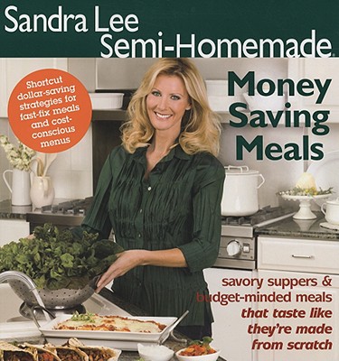 Sandra Lee Semi-Homemade Money Saving Meals - Lee, Sandra, Msc