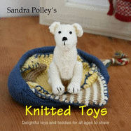 Sandra Polley's Knitted Toys: Delightful Toys and Teddies for All Ages to Share - Polley, Sandra