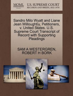 Sandro Milo Wyatt and Liane Jean Willoughby, Petitioners, V. United States. U.S. Supreme Court Transcript of Record with Supporting Pleadings - Westergren, Sam A, and Bork, Robert H