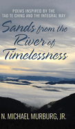 Sands from the River of Timelessness: Poems Inspired by the Tao Te Ching and the Integral Way