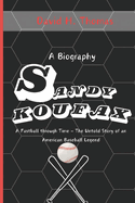 Sandy Koufax: A Fastball Through Time - The Untold Story of an American Baseball Legend