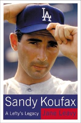 Sandy Koufax: A Lefty's Legacy - Leavy, Jane