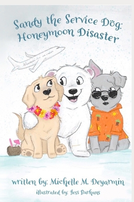 Sandy the Service Dog: Honeymoon Disaster - Merrill, Nay (Editor), and Deyarmin, Michelle M