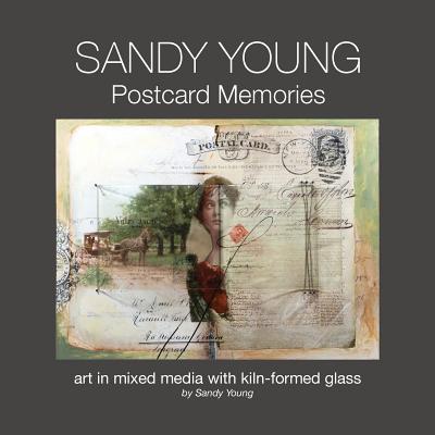 Sandy Young: Postcard Memories: Art in Mixed Media with Kiln-formed Glass - Young, Sandy