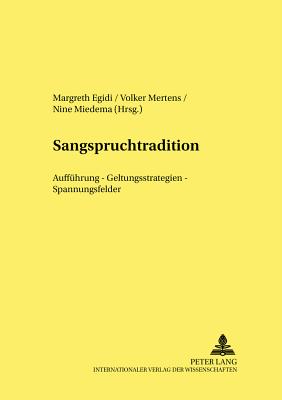 Sangspruchtradition: Auffuehrung - Geltungsstrategien - Spannungsfelder - Bein, Thomas, and Egidi, Margreth (Editor), and Mertens, Volker (Editor)