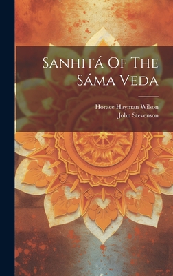 Sanhit Of The Sma Veda - Stevenson, John, and Horace Hayman Wilson (Creator)