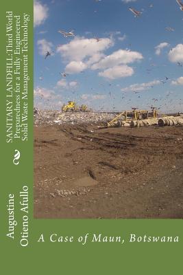 Sanitary Landfill: Third World Preparedness for a Fully Engineered SWM Technolog: A Case of Maun, Botswana - Afullo, Augustine Otieno