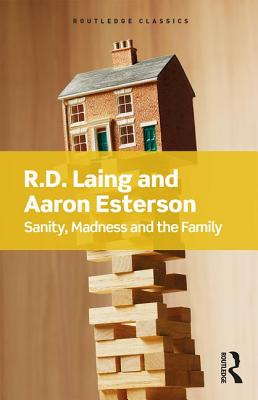 Sanity, Madness and the Family - Laing, R.D, and Esterson, Aaron