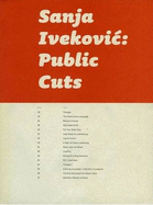 Sanja Ivekovic: Public Cuts - Ivekovic, Sanja, and Pejic, Bojana