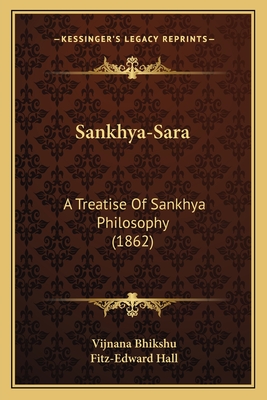 Sankhya-Sara: A Treatise of Sankhya Philosophy (1862) - Bhikshu, Vijnana, and Hall, Fitz-Edward (Editor)