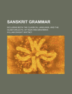 Sanskrit Grammar; Including Both the Classical Language, and the Older Dialects, of Veda and Brahmana