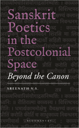 Sanskrit Poetics in the Postcolonial Space: Beyond the Canon