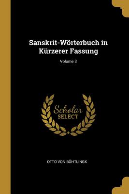 Sanskrit-Wrterbuch in K?rzerer Fassung; Volume 3 - Von Bhtlingk, Otto