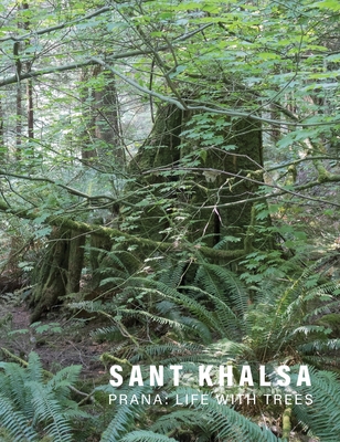Sant Khalsa: Prana: Life with Trees - Khalsa, Sant, and Brown, Betty A, PhD, and Westerbeck, Colin