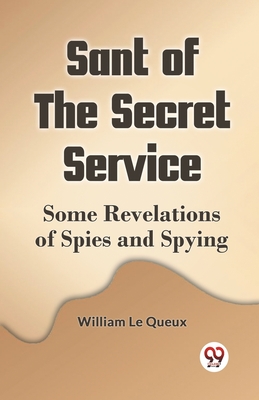 Sant Of The Secret Service Some Revelations Of Spies And Spying - Le Queux William