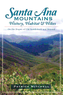 Santa Ana Mountains History, Habitat & Hikes: On the Slopes of Old Saddleback and Beyond