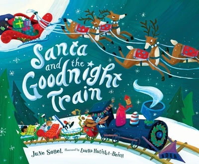 Santa and the Goodnight Train - Sobel, June, and Huliska-Beith, Laura (Illustrator)