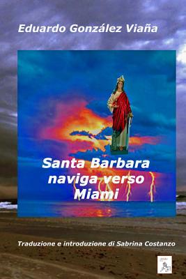 Santa Barbara naviga verso Miami - Gonzalez Viana, Eduardo