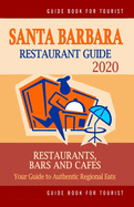 Santa Barbara Restaurant Guide 2020: Your Guide to Authentic Regional Eats in Santa Barbara, California (Restaurant Guide 2020)