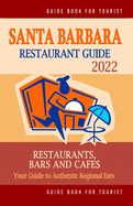 Santa Barbara Restaurant Guide 2022: Your Guide to Authentic Regional Eats in Santa Barbara, California (Restaurant Guide 2022)