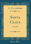 Santa Claus: A Morality (Classic Reprint)