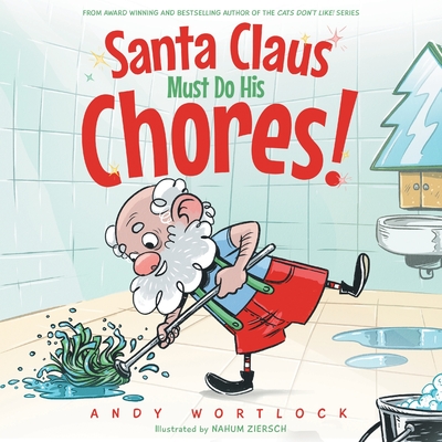 Santa Claus Must Do His Chores!: A Funny Rhyming Christmas Picture Book for Kids Ages 3-7 - Wortlock, Andy