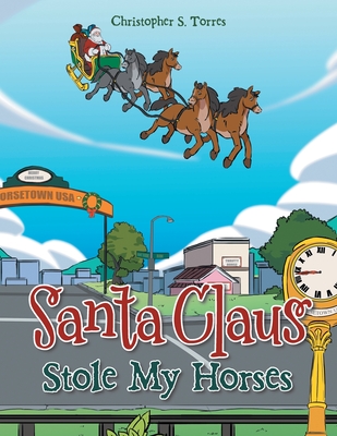 Santa Claus Stole My Horses - Torres, Christopher S