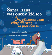 Santa Claus Was Once a Kid Too / Ong Gia Santa Claus Cung Da Tung La Mot Cau Be: Babl Children's Books in Vietnamese and English