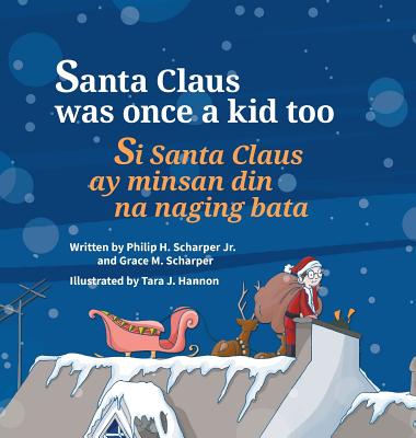 Santa Claus Was Once a Kid Too / Si Santa Claus Ay Minsan Din Na Naging Bata.: Babl Children's Books in Tagalog and English - Scharper, Philip, and Hannon, Tara (Illustrator)